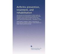 Arthritis prevention, treatment, and rehabilitation: Hearing before the Subcommittee on P...