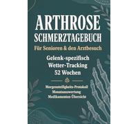 Arthrose-Schmerztagebuch - Gelenk-spezifisches Schmerz-Protokoll für den Arztbesuch | Mit Wetter-Tracking, Bewegungs-Log & Medikamenten-Übersicht