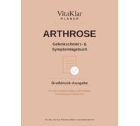 Arthrose Symptomtagebuch Großdruck: Gelenkschmerzen im Blick: Der 90-Tage-Planer, um Schmerzmuster zu erkennen und gut vorbereitet ins nächste Arztgespräch zu gehen
