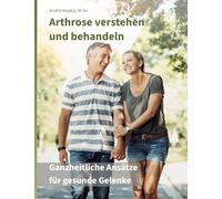 Arthrose verstehen und behandeln: Ganzheitliche Ansätze für gesunde Gelenke