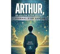 Arthur, 19 ans pour toujours: Journal d'un suicidé