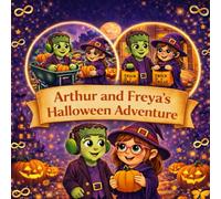 Arthur and Freya's Halloween Adventure: A tale of acceptance, kindness and spooky fun (Arthur and Freya's Adventures)