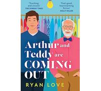 Arthur and Teddy Are Coming Out: The uplifting, feel-good LGBTQ 2024 novel about two men from one family finding their first loves
