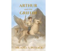 Arthur and the Griffin: A Children's Fantasy Adventure Chapter Book for Ages 6-12