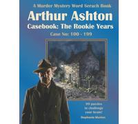 Arthur Ashton Casebook: The Rookie Years Case No 100-199: A Murder Mystery Words Search Puzzle Book