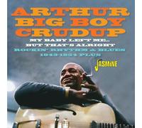 Crudup, Arthur - My Baby Left Me... But That's Alright Rockin' Rhythm & Blues 1943-1954 Plus