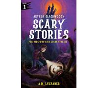 Arthur Blackwood's Scary Stories for Kids Who Like Scary Stories: Book 1
