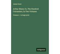 Arthur Blane; Or, The Hundred Cuirassiers, In Two Volumes: Volume 2 - in large print