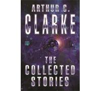 Arthur C. Clarke The Collected Stories Of Arthur C. Clarke (Tapa blanda)