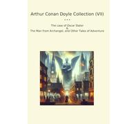 Arthur Conan Doyle Collection (VII): Case Oscar Slater Archangel Other Tales Adventure (Top Classics)