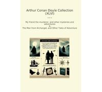 Arthur Conan Doyle Collection (XLVI): Friend Murderer Other Mysteries Adventures Archangel Tales Adventure (Top Classics)