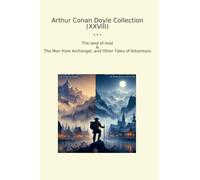 Arthur Conan Doyle Collection (XXVIII): Land Mist Archangel Other Tales Adventure (Top Classics)