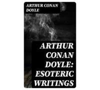 Arthur Conan Doyle: Esoteric Writings (ebook)