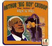 Arthur Crudup - Father of Rock & Rol