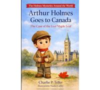 Arthur Holmes Goes to Canada: The Case of the Lost Maple Leaf (The Holmes Mysteries Around the World)