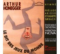 Arthur Honegger: Le Dit Des Jeux Du Monde (1918) / Hymne (1920) / Prelude, Arioso Et Fughette Sur B.A.C.H. (1932)