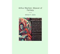 Arthur Machen: Weaver of Fantasy (Classic Books)