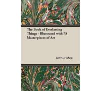 Arthur Mee The Book of Everlasting Things - Illustrated with 78 Ma (Tapa blanda)
