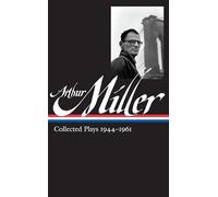 Arthur Miller: Collected Plays Vol. 1 1944-1961 (LOA #163): Collected Plays 1944-1961 (Library of America Arthur Miller Edition)