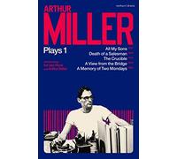Arthur Miller Plays 1: All My Sons; Death of a Salesman; The Crucible; A Memory of Two Mondays; A View from the Bridge (World Classics)