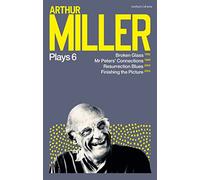 Arthur Miller Plays 6: Broken Glass; Mr Peters' Connections; Resurrection Blues; Finishing the Picture