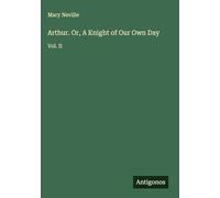 Arthur. Or, A Knight of Our Own Day: Vol. II