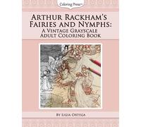 Arthur Rackham's Fairies and Nymphs: A Vintage Grayscale Adult Coloring Book: Volume 1