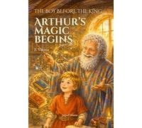 Arthur’s Magic Begins: The Boy Before the King - Book Two