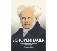 Arthur Schopenhauer: A Clear Introduction to the Big Ideas and the Core Concepts