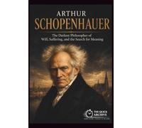 Arthur Schopenhauer: The Darkest Philosopher of Will, Suffering, and the Search for Meaning (Ideology Files)
