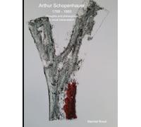 Arthur Schopenhauer: Thoughts and philosophies: A visual interpretation