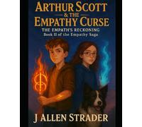 Arthur Scott & the Empathy Curse: The Empath's Reckoning: Book II of the Empathy Saga