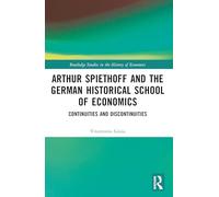 Arthur Spiethoff and the German Historical School of Economics: Continuities and Discontinuities (Routledge Studies in the History of Economics)