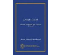 Arthur Stanton: a memoir by the Right Hon. George W. E. Russell