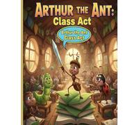 Arthur the Ant Class Act (Arthur The Ant Adventures)