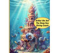Arthur the Ant The Deep Sea Diving Coach (Arthur The Ant Adventures)