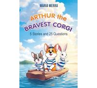 Arthur the Bravest Corgi: Easy-to-Read Corgi Dog Story of Friendship and Adventure for Beginner Readers (Arthur the Corgi)