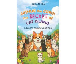 Arthur the Corgi: The Secret of Cat Island Story of Friendship and Adventure for Beginner Readers