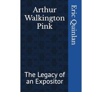 Arthur Walkington Pink: The Legacy of an Expositor