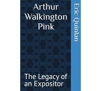 Arthur Walkington Pink: The Legacy of an Expositor