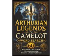 Arthurian Legends & Camelot Word Search: 60 Puzzles of King Arthur, Merlin, Excalibur, Knights & Medieval Britain