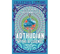 Arthurian Myths & Legends: Tales of Heroes, Gods & Monsters (Flame Tree Collector's Editions)