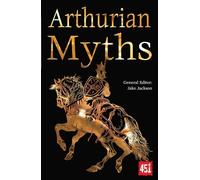 Arthurian Myths (The World's Greatest Myths and Legends)
