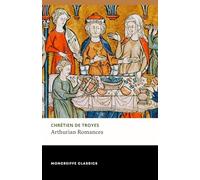 Arthurian Romances: Erec and Enide, Cligés, Yvain & Lancelot