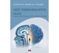 Arti performative oggi. Parole, suoni e immagini nel labirinto digitale