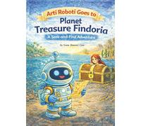 Arti Roboti Goes To Planet Treasure Findoria: A Seek and Find Treasure Hunt Adventure (Arti Roboti Adventure books)