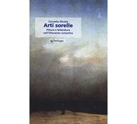 Arti sorelle. Pittura e letteratura nell'Ottocento romantico (Le sfere)
