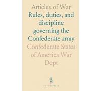 Articles of War: Rules, duties, and discipline governing the Confederate army