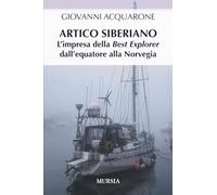 Artico siberiano: L’impresa della Best Explorer dall’equatore alla Norvegia (Crociere, regate, viaggi e avventure)