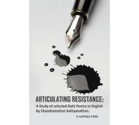 Articulating Resistance: A Study of Selected Dalit Poetry in English by Chandramohan Sathyanathan
